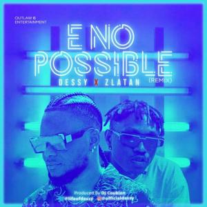 Dessy - E No Possible (Remix) Ft. Zlatan Mp3