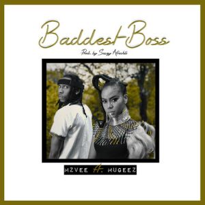 MzVee - Baddest Boss Ft. Mugeez Mp3